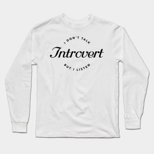I Don't Talk But I Listen, Introvert Long Sleeve T-Shirt